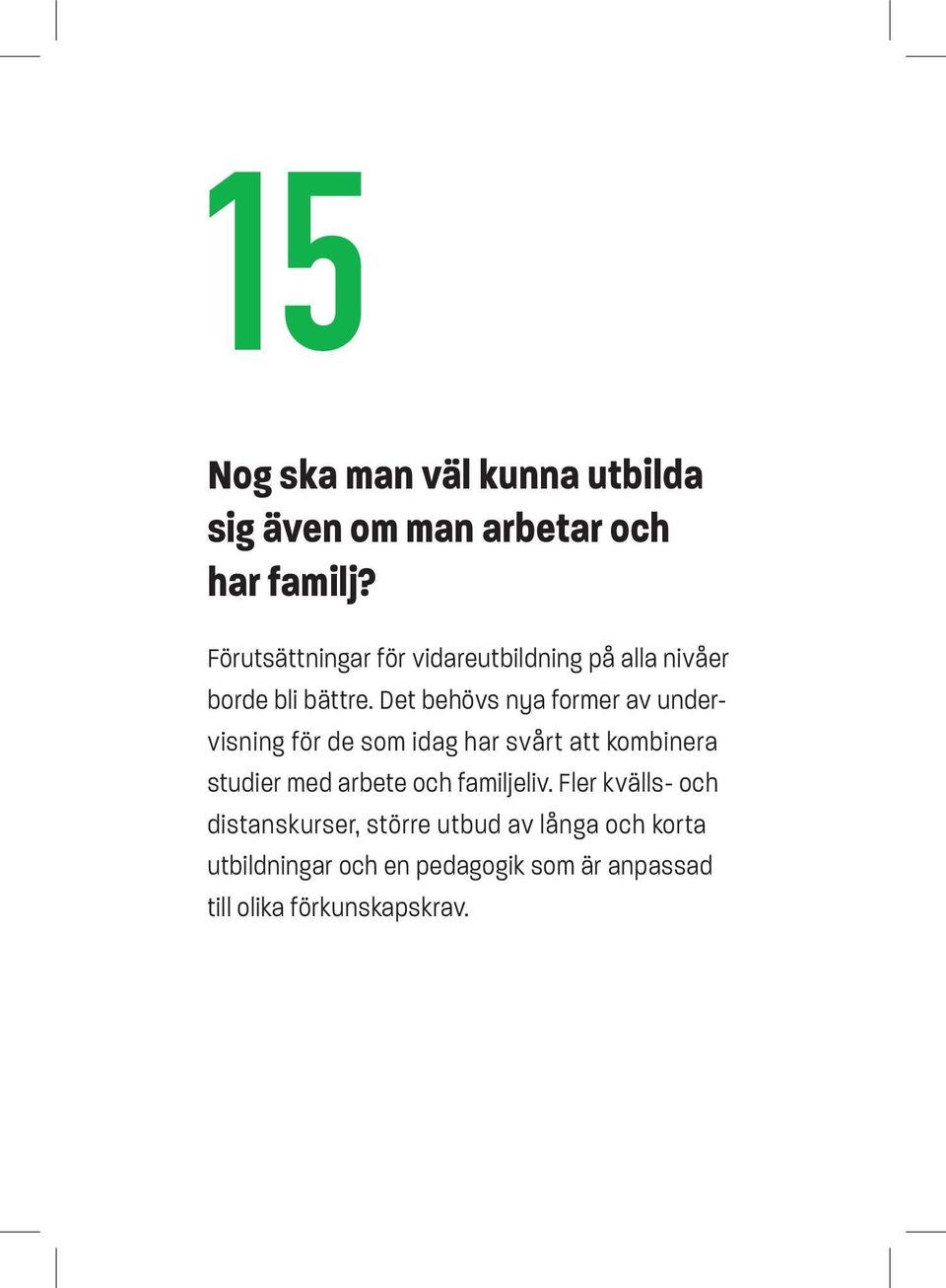 Det behövs nya former av undervisning för de som idag har svårt att kombinera studier med arbete