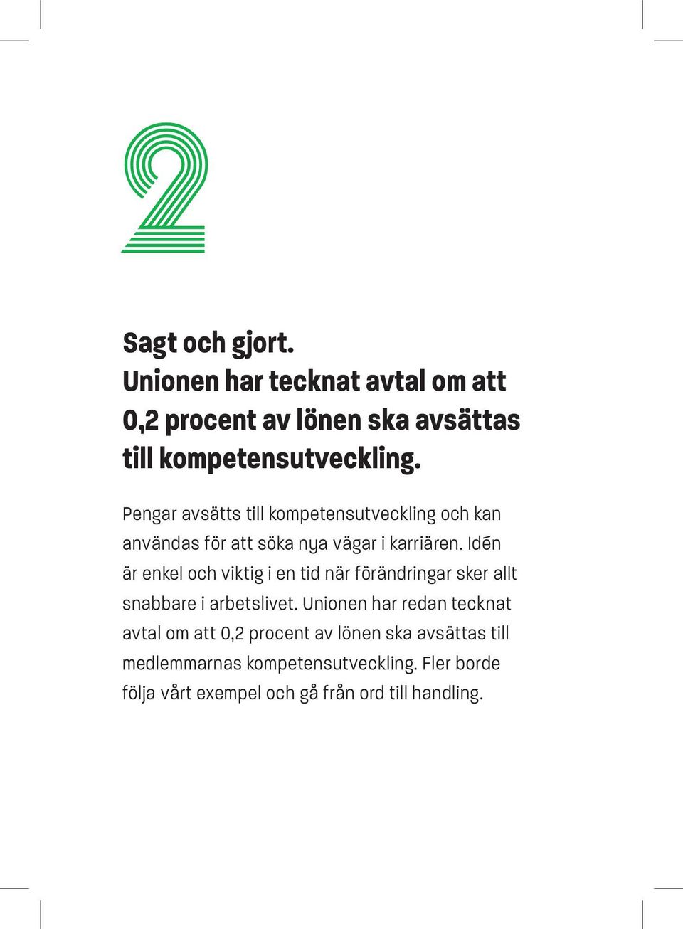 Idén är enkel och viktig i en tid när förändringar sker allt snabbare i arbetslivet.