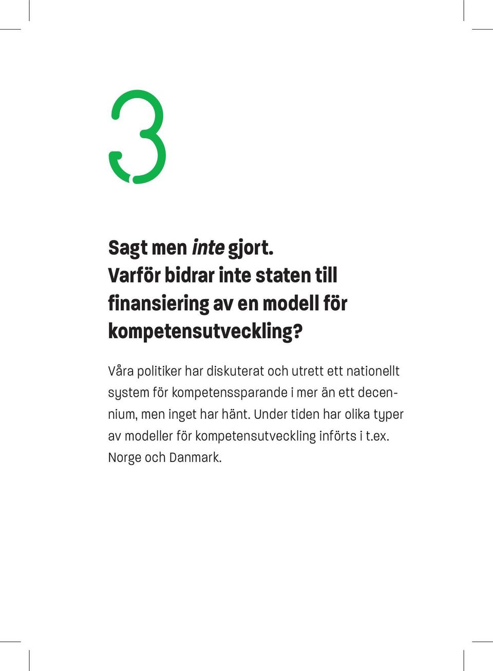 Våra politiker har diskuterat och utrett ett nationellt system för