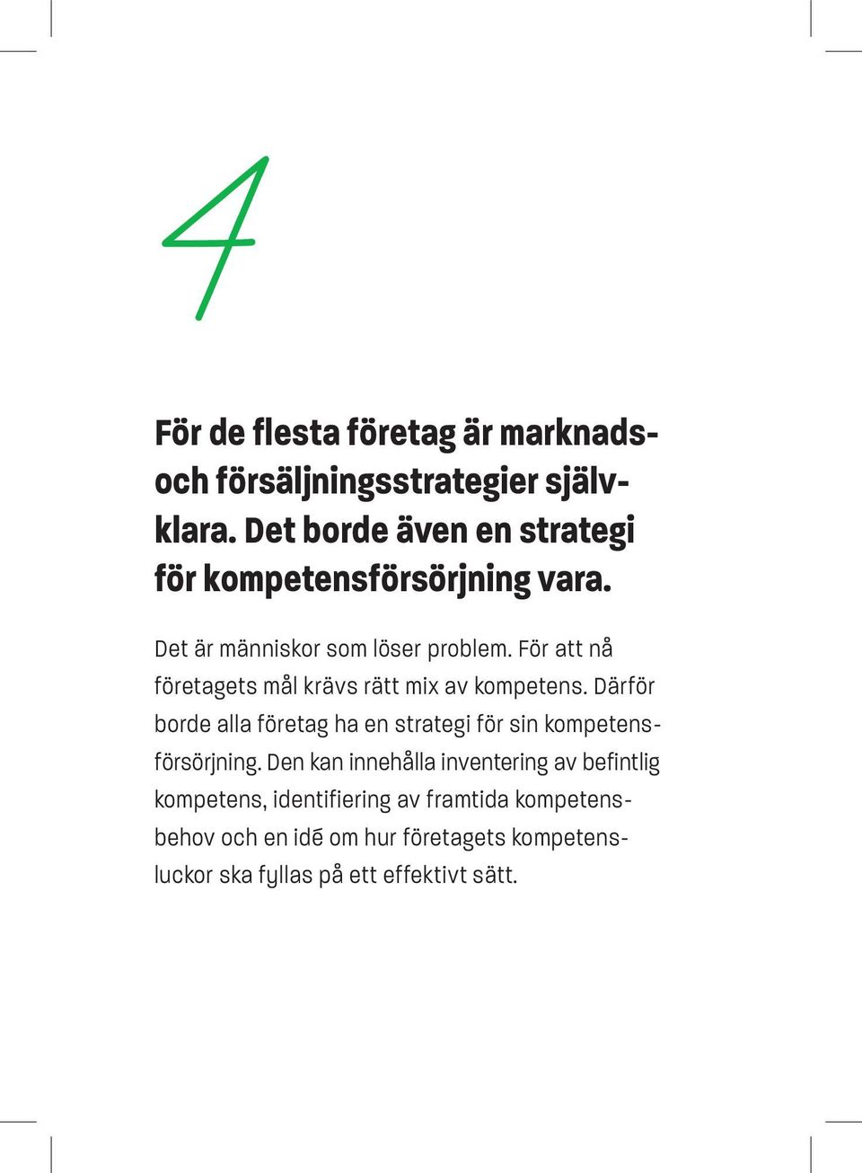 För att nå företagets mål krävs rätt mix av kompetens.