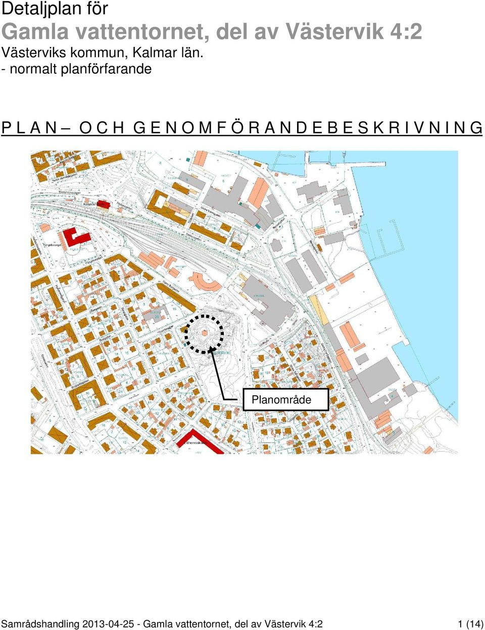 - normalt planförfarande P L A N O C H G E N O M F Ö R A N D E B