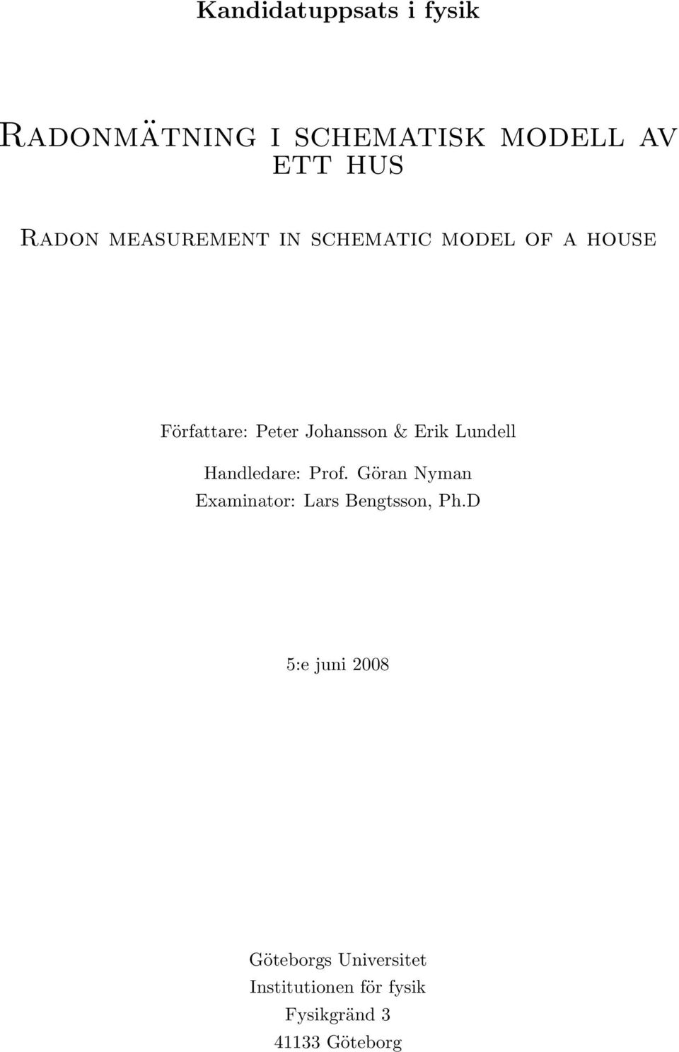 Lundell Handledare: Prof. Göran Nyman Examinator: Lars Bengtsson, Ph.
