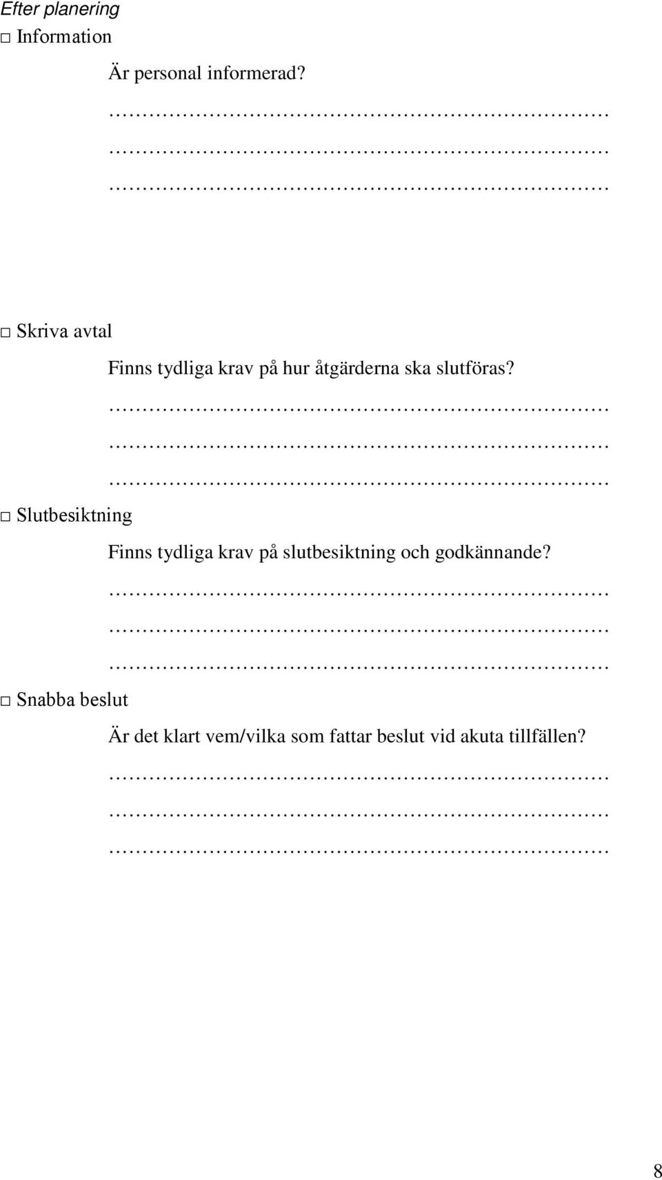 Slutbesiktning Finns tydliga krav på slutbesiktning och