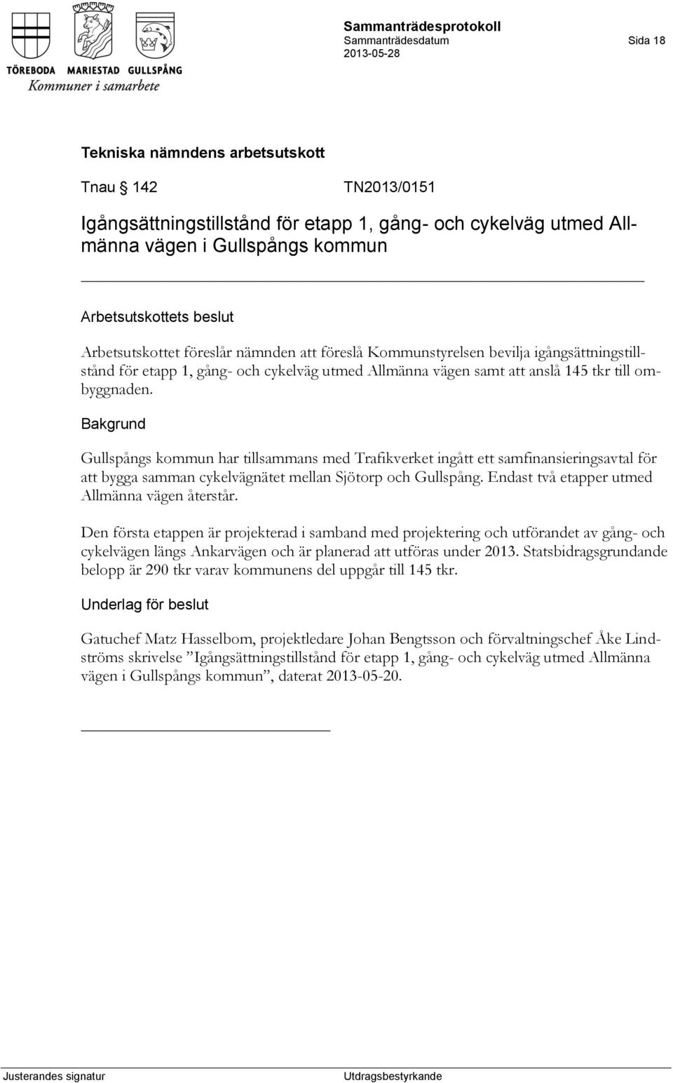 Gullspångs kommun har tillsammans med Trafikverket ingått ett samfinansieringsavtal för att bygga samman cykelvägnätet mellan Sjötorp och Gullspång. Endast två etapper utmed Allmänna vägen återstår.