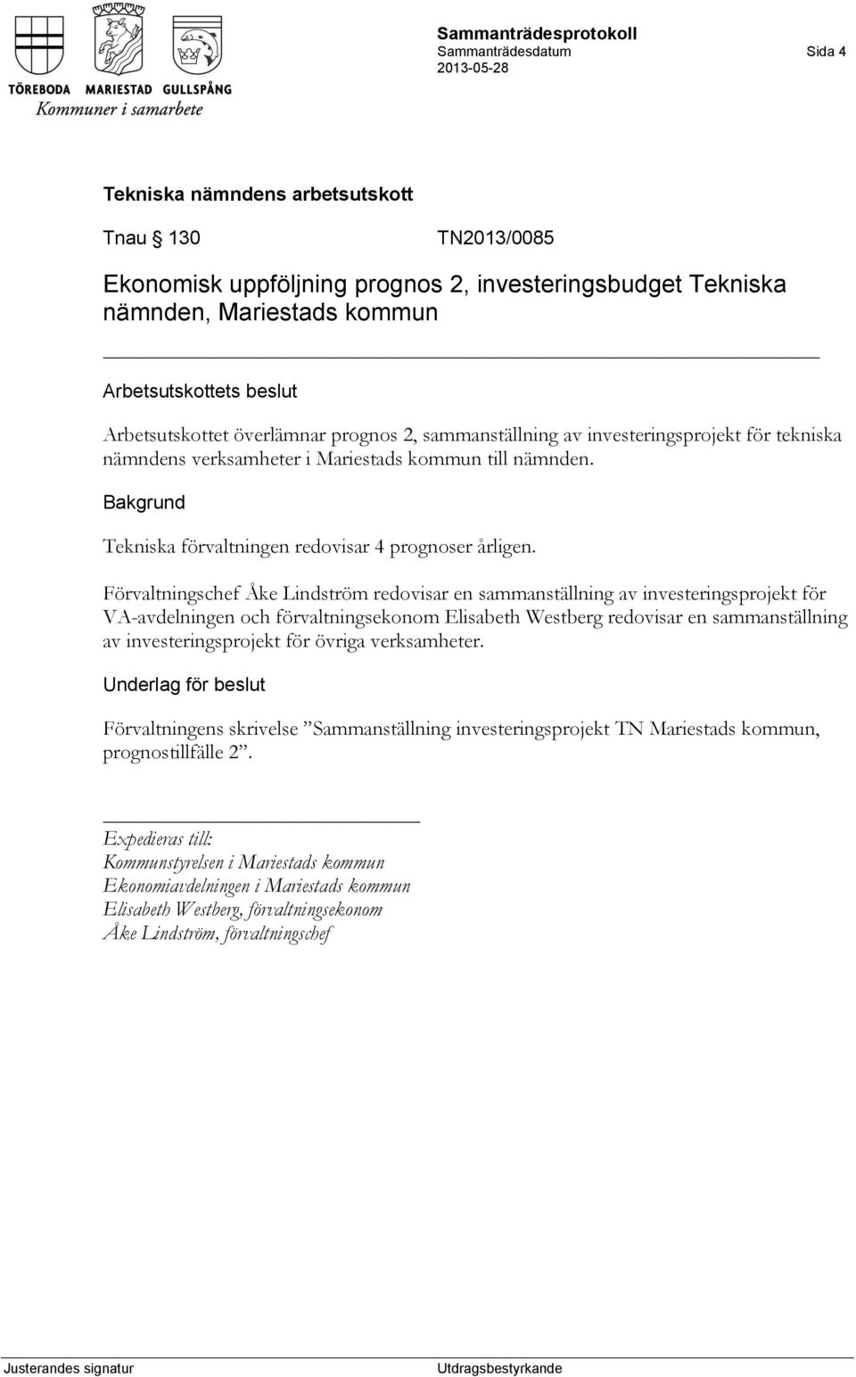 Förvaltningschef Åke Lindström redovisar en sammanställning av investeringsprojekt för VA-avdelningen och förvaltningsekonom Elisabeth Westberg redovisar en sammanställning av investeringsprojekt för
