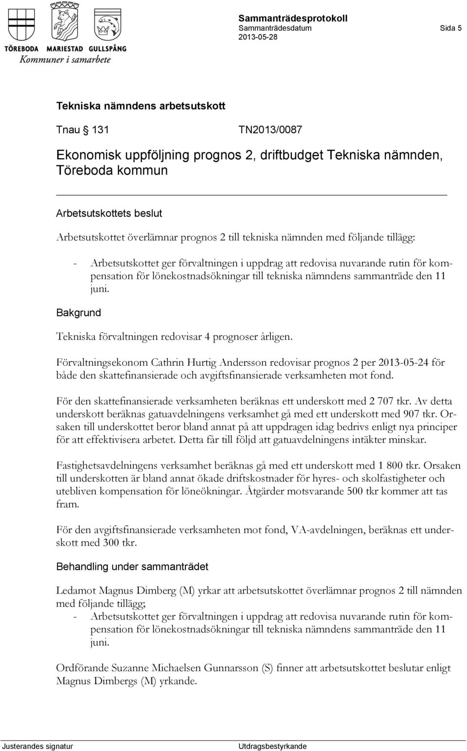 Tekniska förvaltningen redovisar 4 prognoser årligen.