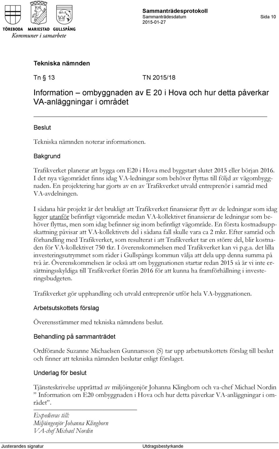 En projektering har gjorts av en av Trafikverket utvald entreprenör i samråd med VA-avdelningen.