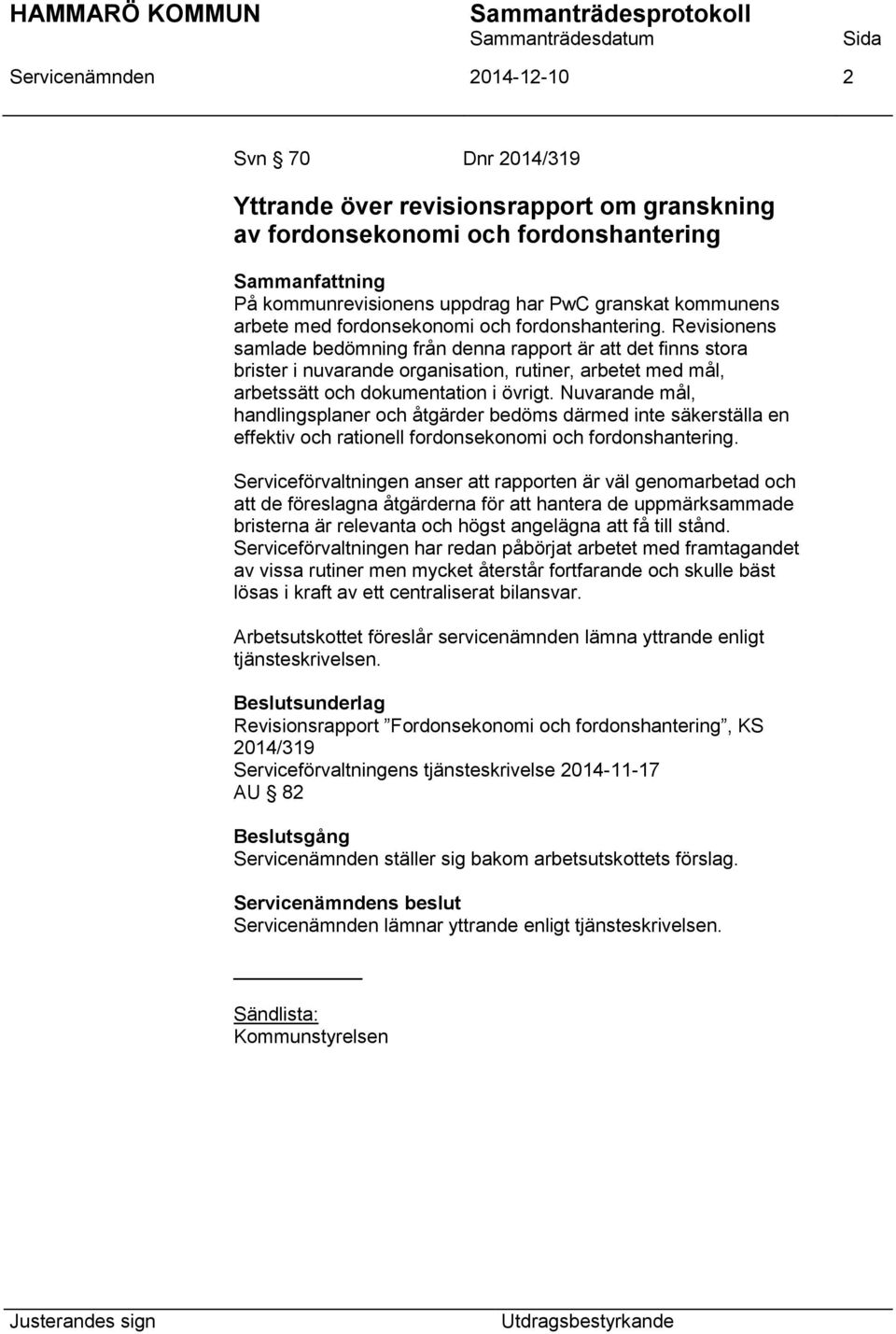 Revisionens samlade bedömning från denna rapport är att det finns stora brister i nuvarande organisation, rutiner, arbetet med mål, arbetssätt och dokumentation i övrigt.