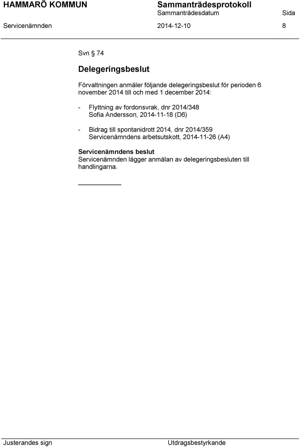 Andersson, 2014-11-18 (D6) - Bidrag till spontanidrott 2014, dnr 2014/359 Servicenämndens arbetsutskott,