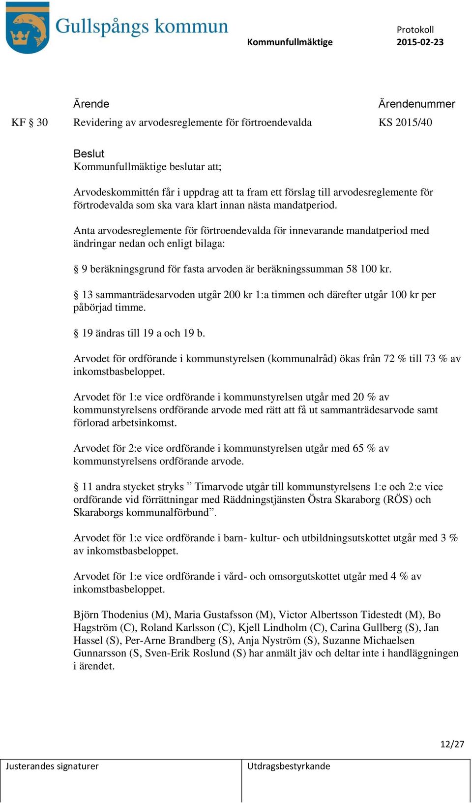 Anta arvodesreglemente för förtroendevalda för innevarande mandatperiod med ändringar nedan och enligt bilaga: 9 beräkningsgrund för fasta arvoden är beräkningssumman 58 100 kr.