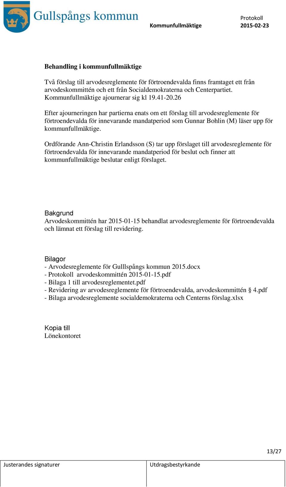 26 Efter ajourneringen har partierna enats om ett förslag till arvodesreglemente för förtroendevalda för innevarande mandatperiod som Gunnar Bohlin (M) läser upp för kommunfullmäktige.