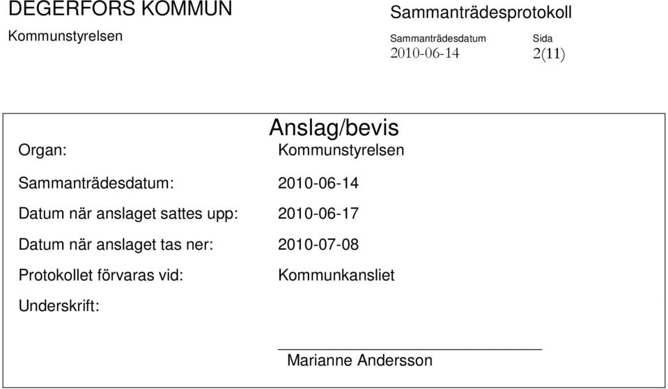 upp: 2010-06-17 Datum när anslaget tas ner: 2010-07-08