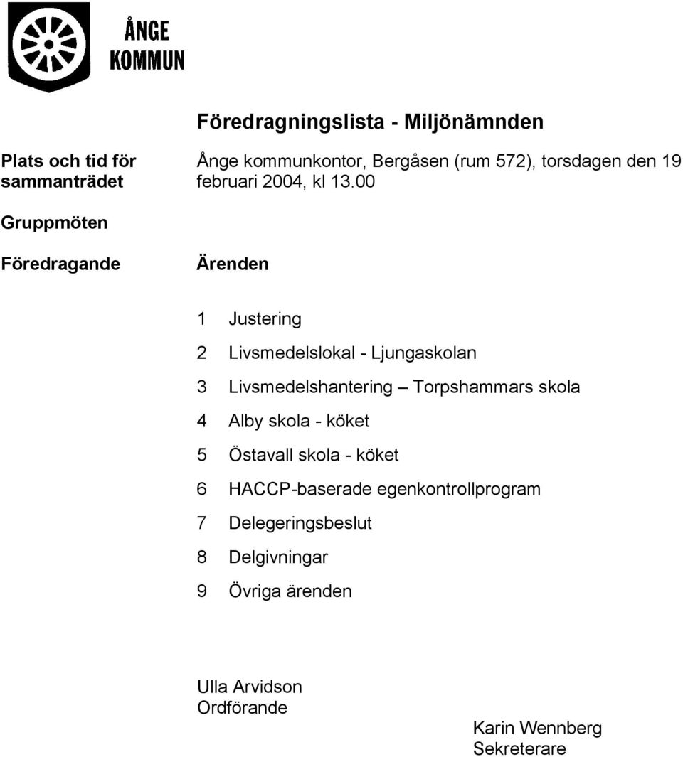 00 Gruppmöten Föredragande Ärenden 1 Justering 2 Livsmedelslokal - Ljungaskolan 3 Livsmedelshantering