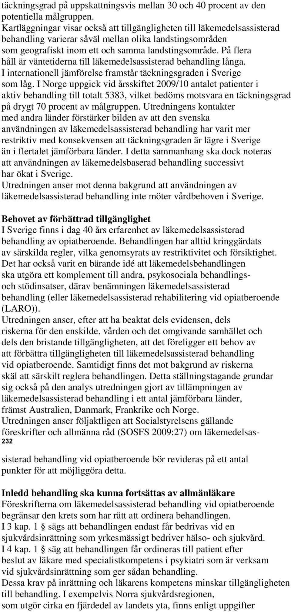 På flera håll är väntetiderna till läkemedelsassisterad behandling långa. I internationell jämförelse framstår täckningsgraden i Sverige som låg.