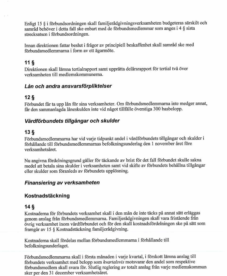 11 Direktionen skall lämna tertialrapport samt upprätta delårsrapport for tertial två över verksamheten til medlemskommunema.