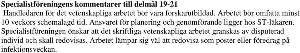 Ansvaret för planering och genomförande ligger hos ST-läkaren.