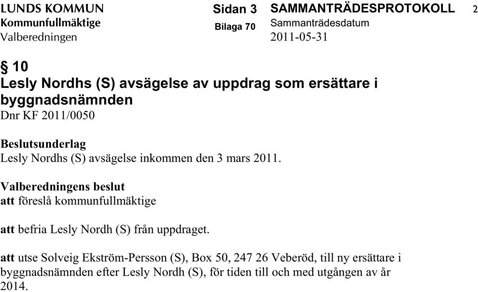 mars 2011. Valberedningens beslut att föreslå kommunfullmäktige att befria Lesly Nordh (S) från uppdraget.