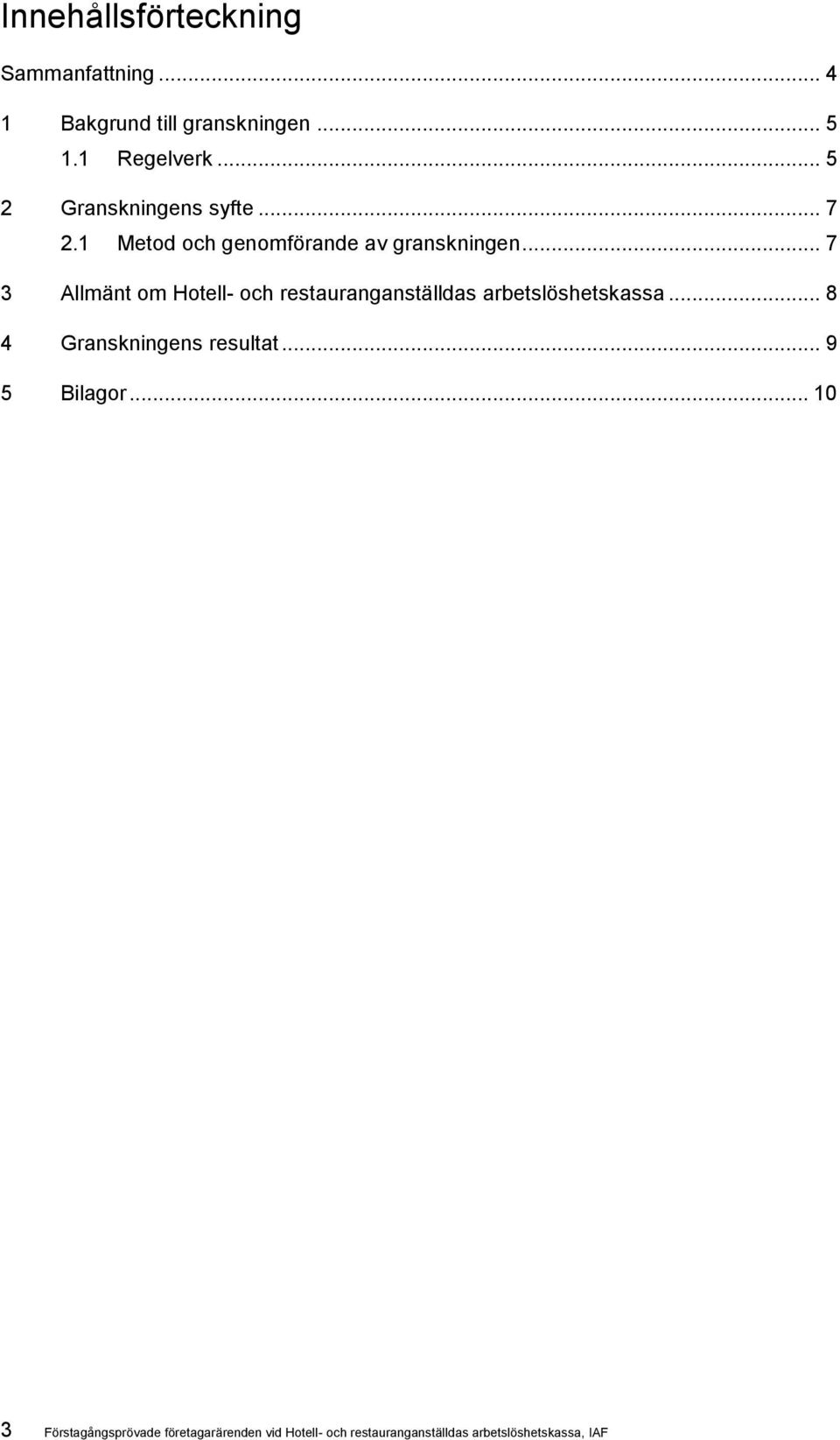 .. 7 3 Allmänt om Hotell- och restauranganställdas arbetslöshetskassa.