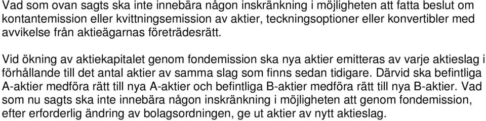 Därvid ska befintliga A-aktier medföra rätt till nya A-aktier och befintliga B-aktier medföra rätt till nya B-aktier.