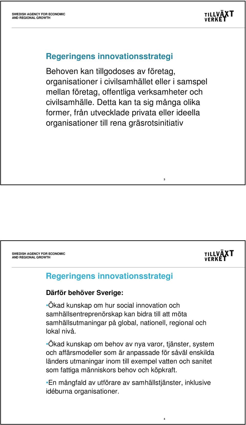 social innovation och samhällsentreprenörskap kan bidra till att möta samhällsutmaningar på global, nationell, regional och lokal nivå.