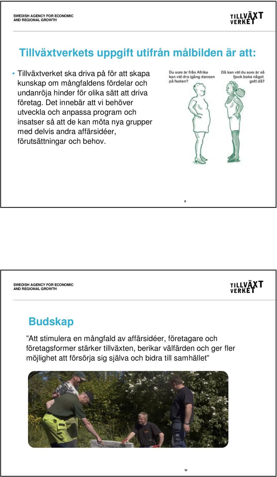 Det innebär att vi behöver utveckla och anpassa program och insatser så att de kan möta nya grupper med delvis andra affärsidéer,