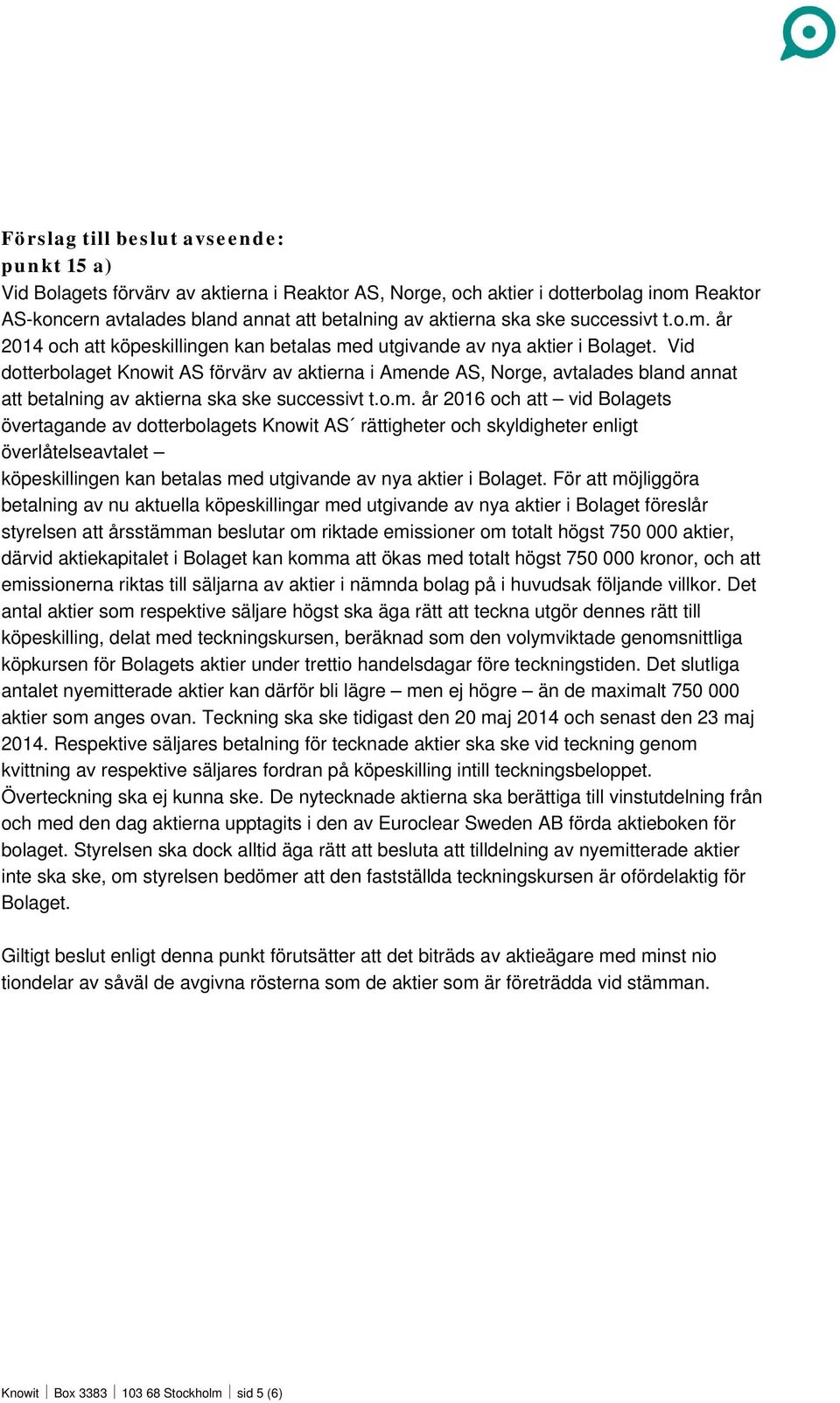 Vid dotterbolaget Knowit AS förvärv av aktierna i Ame
