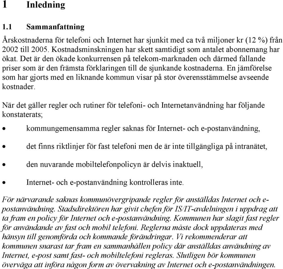 Det är den ökade konkurrensen på telekom-marknaden och därmed fallande priser som är den främsta förklaringen till de sjunkande kostnaderna.