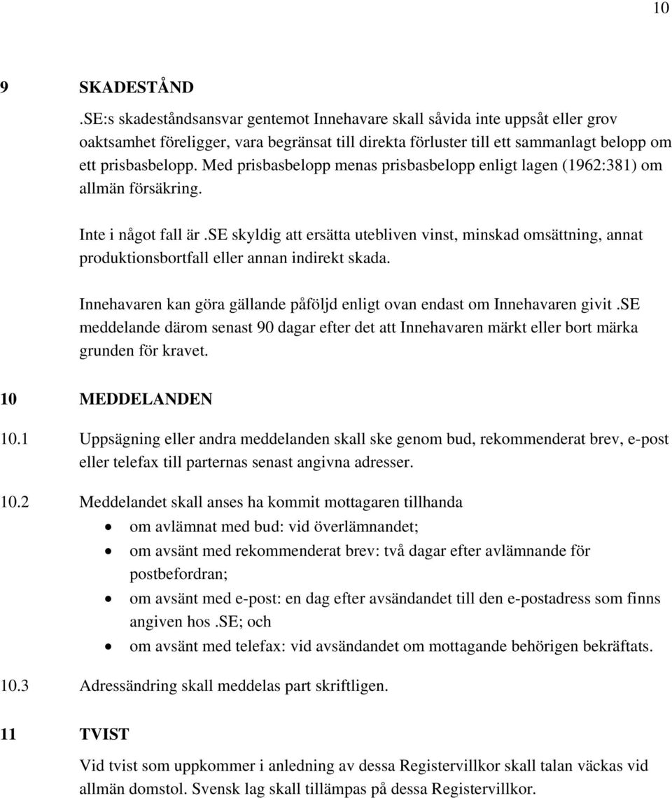 Med prisbasbelopp menas prisbasbelopp enligt lagen (1962:381) om allmän försäkring. Inte i något fall är.