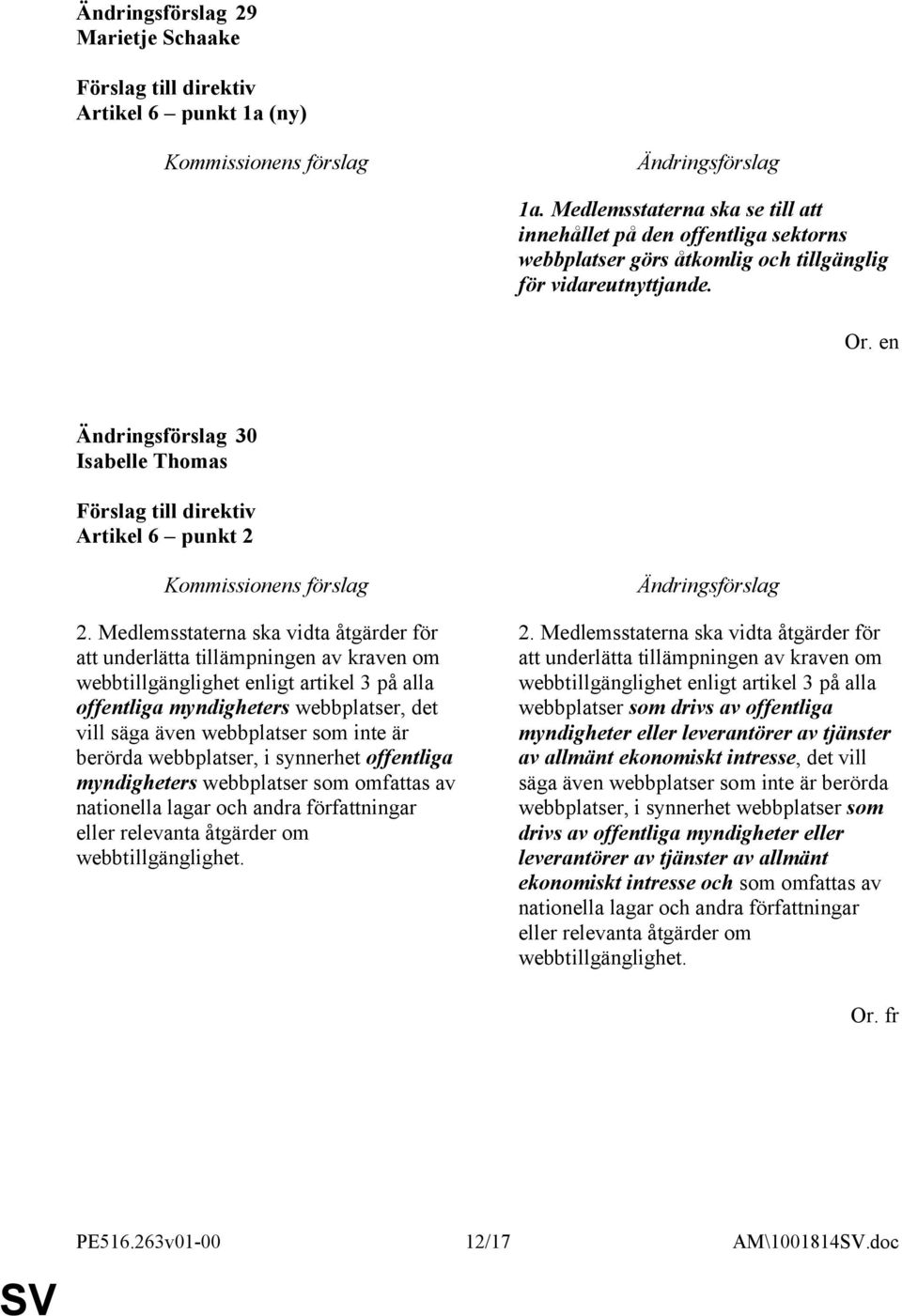 inte är berörda webbplatser, i synnerhet offentliga myndigheters webbplatser som omfattas av nationella lagar och andra författningar eller relevanta åtgärder om webbtillgänglighet. 2.