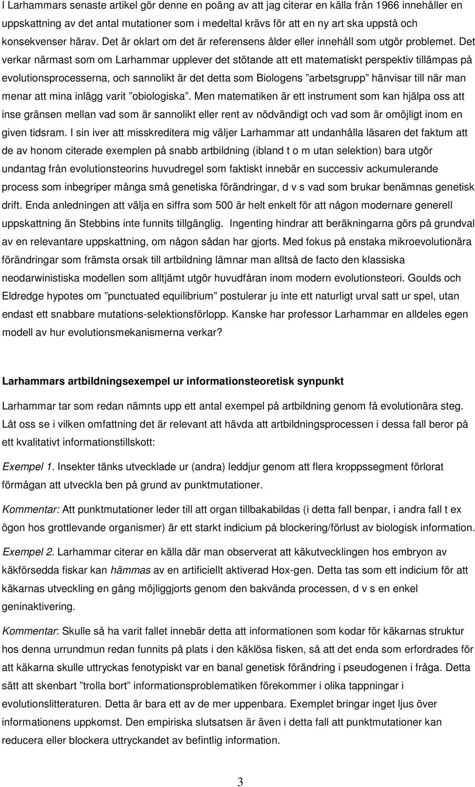 Det verkar närmast som om Larhammar upplever det stötande att ett matematiskt perspektiv tillämpas på evolutionsprocesserna, och sannolikt är det detta som Biologens arbetsgrupp hänvisar till när man