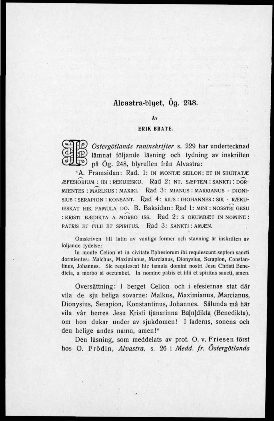 SANKTI I DOR- Rad 3: MIANUS : MARKIANUS DIONI- Rad 4: R1US : 1H0HANNES : SIK RiCKU- IESKAT HIK FAMULA DO. B. Baksidan: Rad 1: MINI : NOSSTRI GESU : KRISTI ByEDIKTA A MORBO ISS.