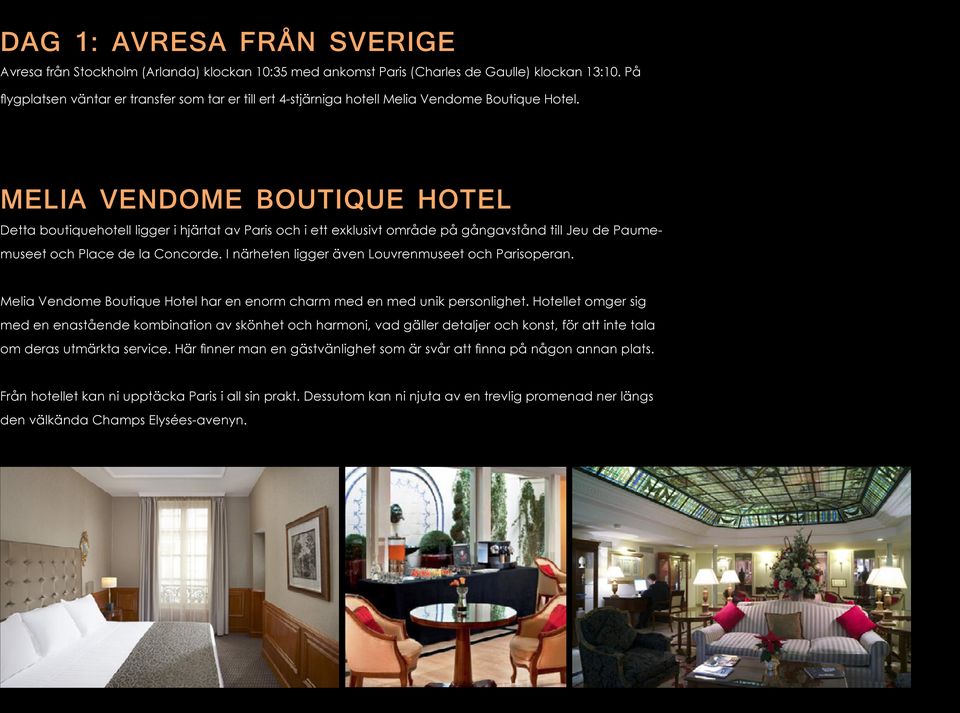 MELIA VENDOME BOUTIQUE HOTEL Detta boutiquehotell ligger i hjärtat av Paris och i ett exklusivt område på gångavstånd till Jeu de Paumemuseet och Place de la Concorde.