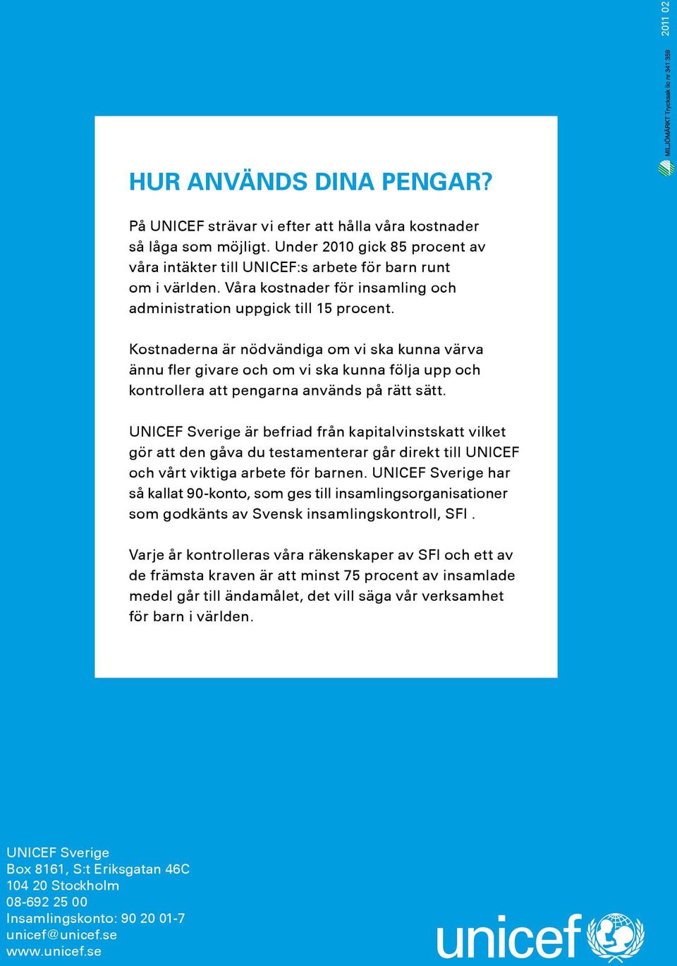 Kostnaderna är nödvändiga om vi ska kunna värva ännu fler givare och om vi ska kunna följa upp och kontrollera att pengarna används på rätt sätt.