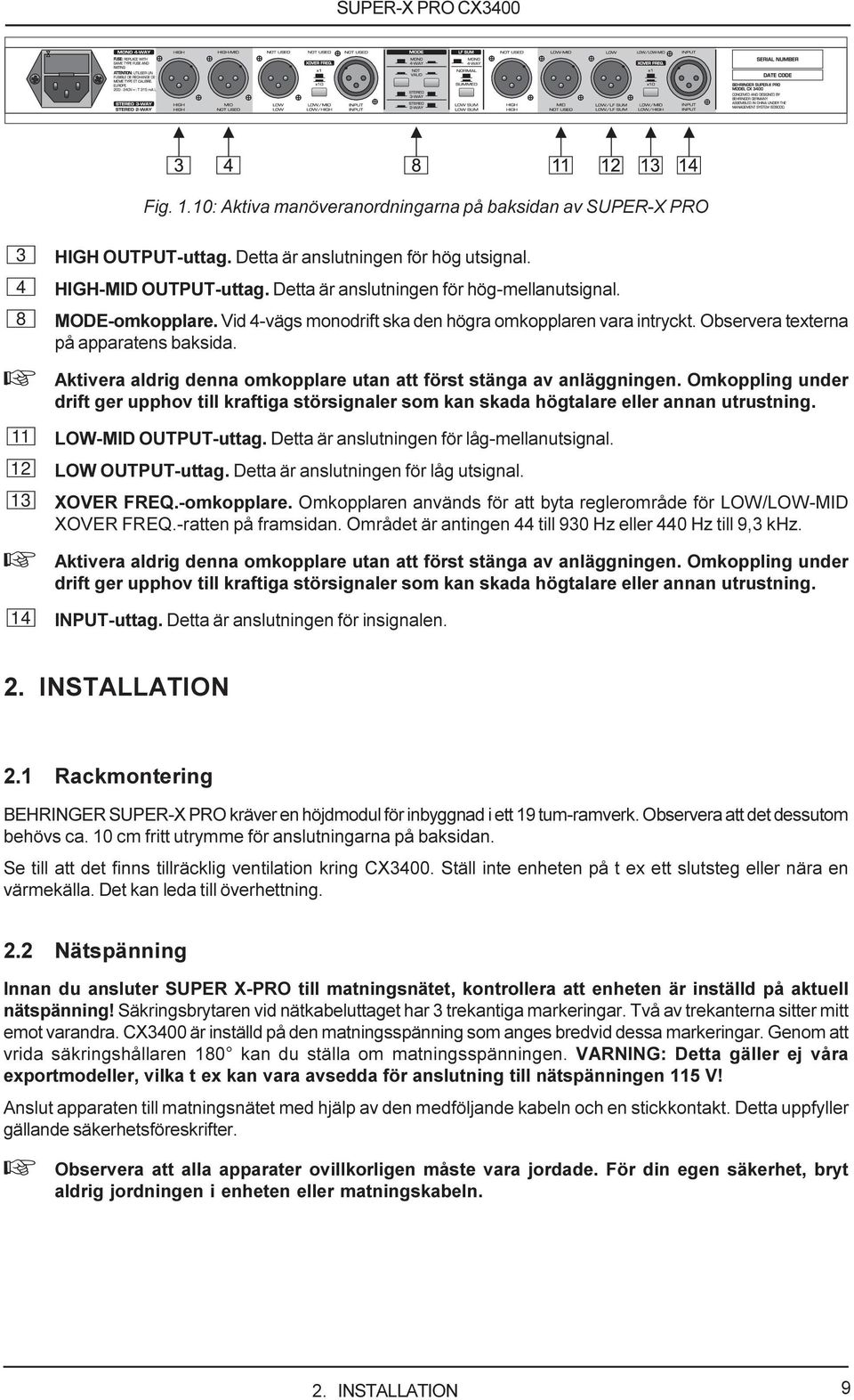 12 LOW OUTPUT-uttag. Detta är anslutningen för låg utsignal. 13 XOVER FREQ.-omkopplare. Omkopplaren används för att byta reglerområde för LOW/LOW-MID XOVER FREQ.-ratten på framsidan.