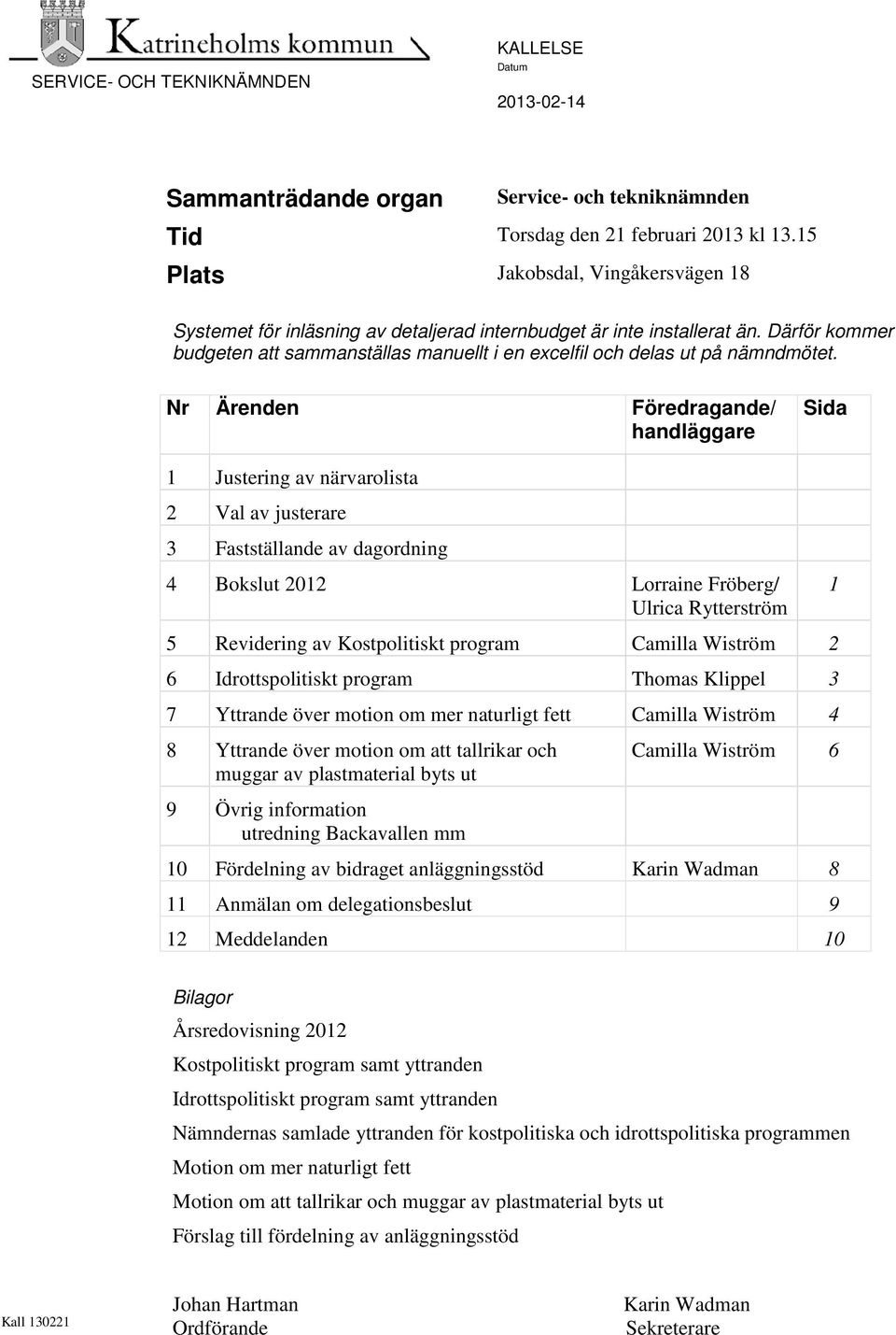 Därför kommer budgeten att sammanställas manuellt i en excelfil och delas ut på nämndmötet.