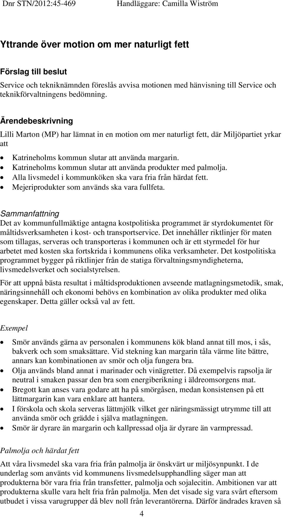 Katrineholms kommun slutar att använda produkter med palmolja. Alla livsmedel i kommunköken ska vara fria från härdat fett. Mejeriprodukter som används ska vara fullfeta.