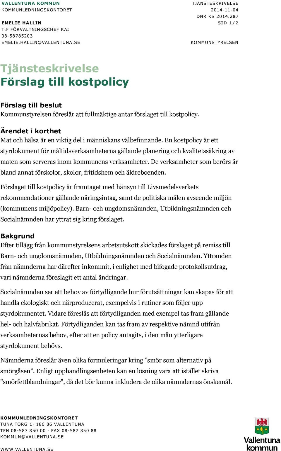 Ärendet i korthet Mat och hälsa är en viktig del i människans välbefinnande.