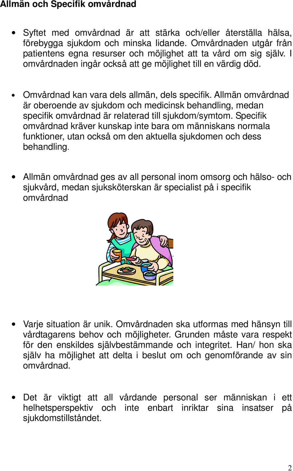 Allmän omvårdnad är oberoende av sjukdom och medicinsk behandling, medan specifik omvårdnad är relaterad till sjukdom/symtom.