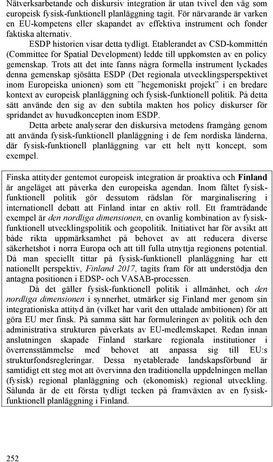 Etablerandet av CSD-kommittén (Committee for Spatial Development) ledde till uppkomsten av en policy gemenskap.