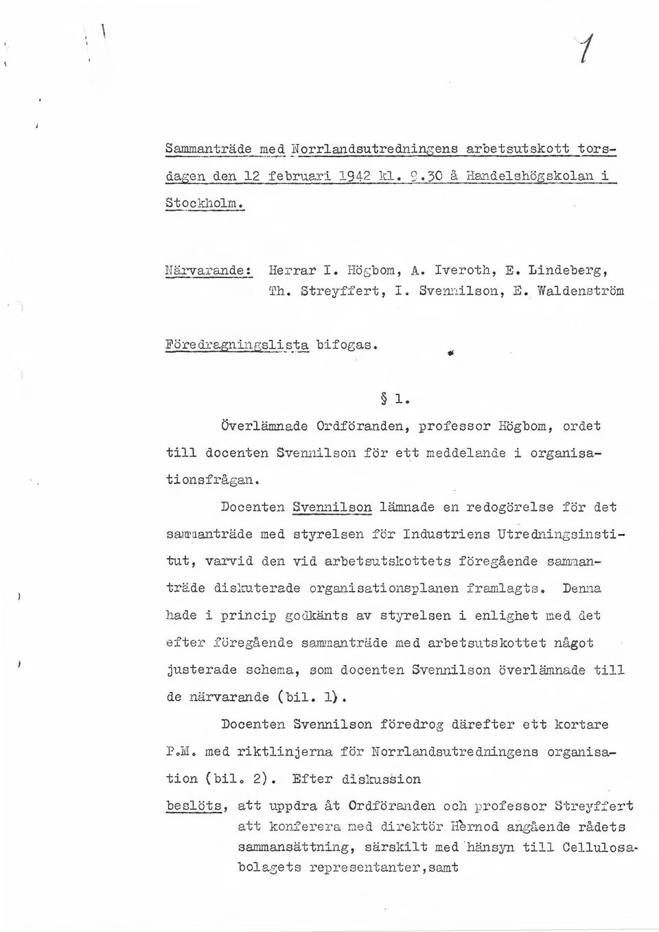 Överlänmade Ordföranden, professor Högbom, ordet till docenten Svelli1ilso11 för ett meddele.. nde i organisatl O':lS-P.L-.,,<:>,,c~11 l _L Cl.- 0 C...- Docenten Sve1~1ils.