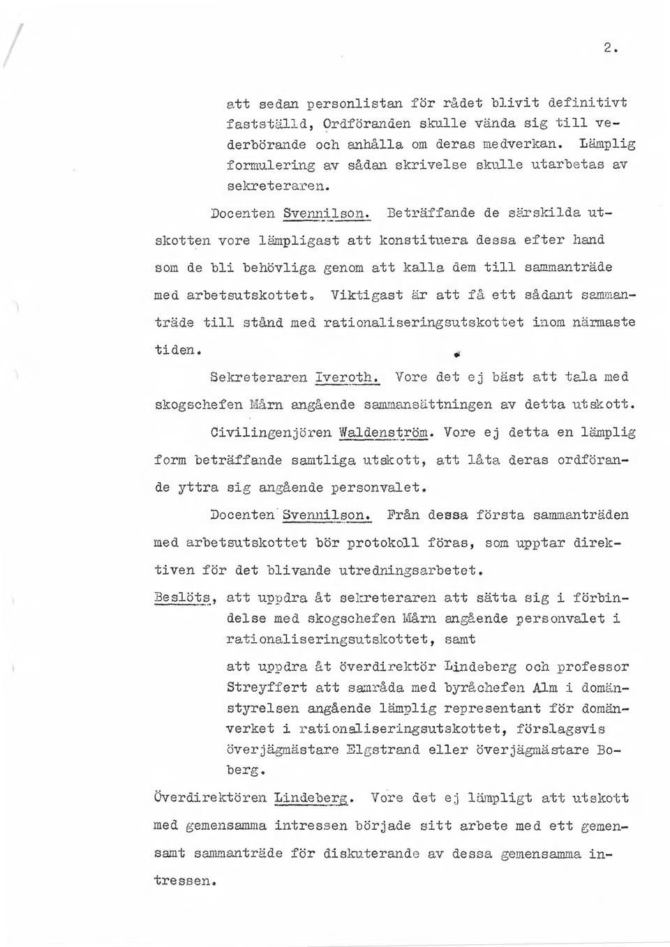 Beträffande de sfö"skilda utskotten vore 18111pligast att konstituera dessa efter hand som de bli behövliga tsenom att kalla dem till sammanträde med arbetsutskottet~ Viktigast 8.