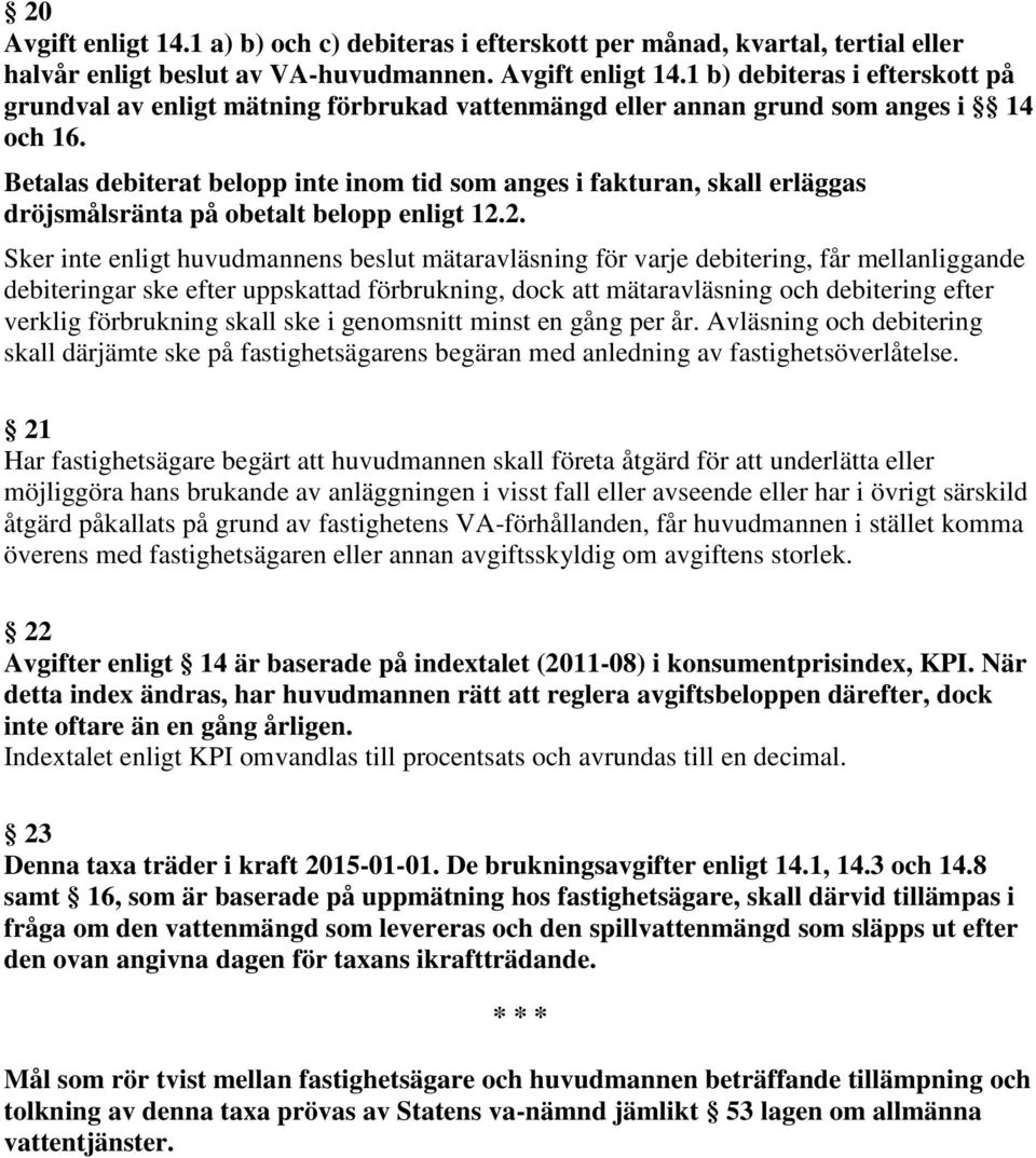 2. Sker inte enligt huvudmannens beslut mätaravläsning för varje debitering, får mellanliggande debiteringar ske efter uppskattad förbrukning, dock att mätaravläsning och debitering efter verklig