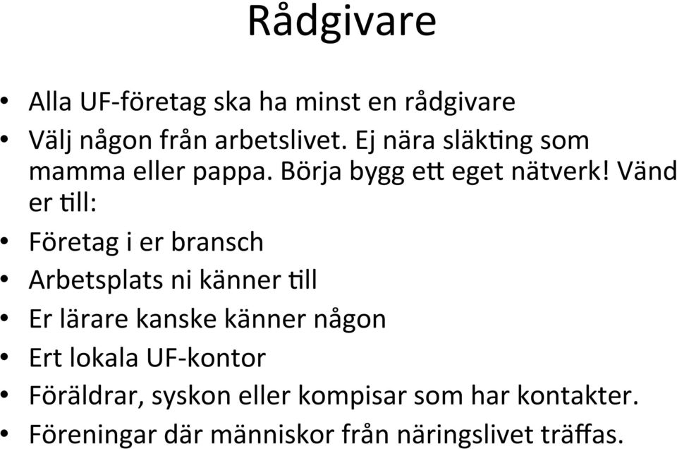 Vänd er %ll: Företag i er bransch Arbetsplats ni känner %ll Er lärare kanske känner någon