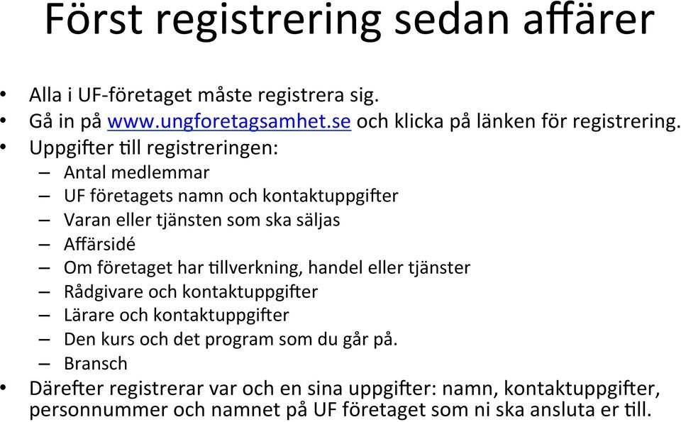 UppgiNer %ll registreringen: Antal medlemmar UF företagets namn och kontaktuppginer Varan eller tjänsten som ska säljas Affärsidé Om företaget