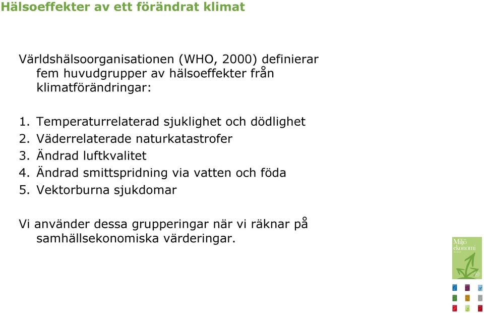 Temperaturrelaterad sjuklighet och dödlighet 2. Väderrelaterade naturkatastrofer 3.