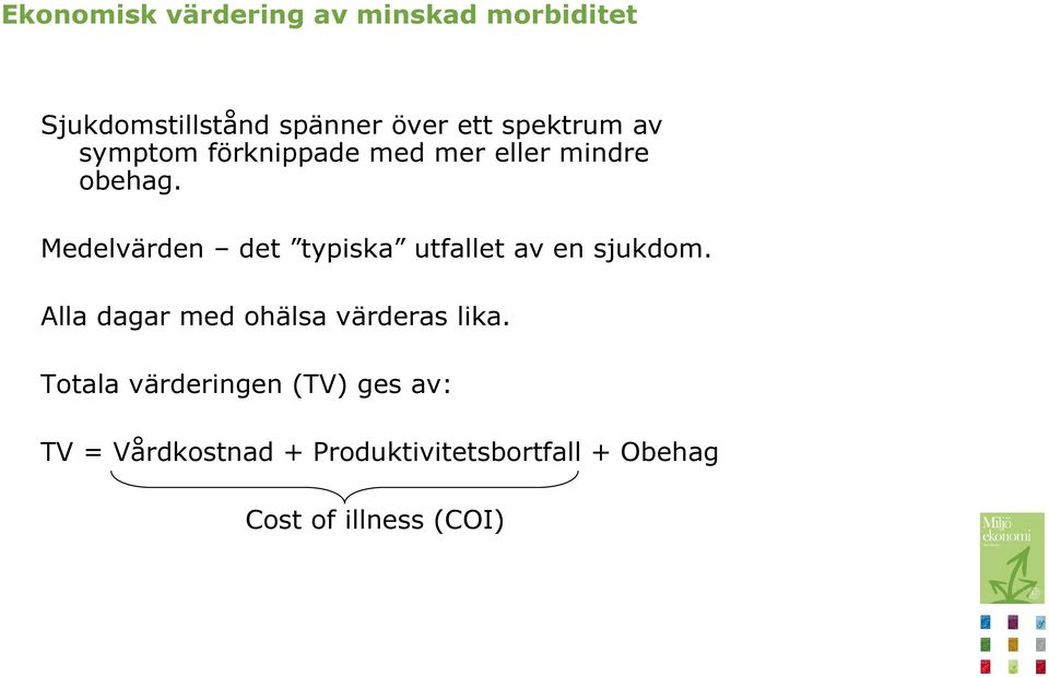 Medelvärden det typiska utfallet av en sjukdom.