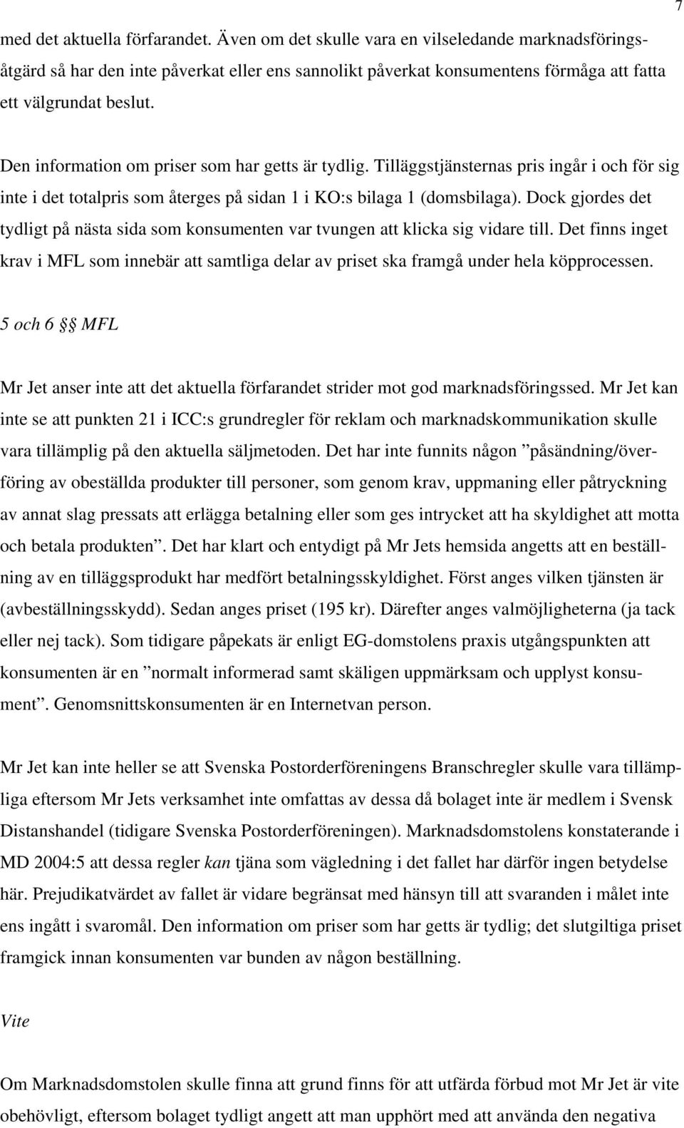 Den information om priser som har getts är tydlig. Tilläggstjänsternas pris ingår i och för sig inte i det totalpris som återges på sidan 1 i KO:s bilaga 1 (domsbilaga).