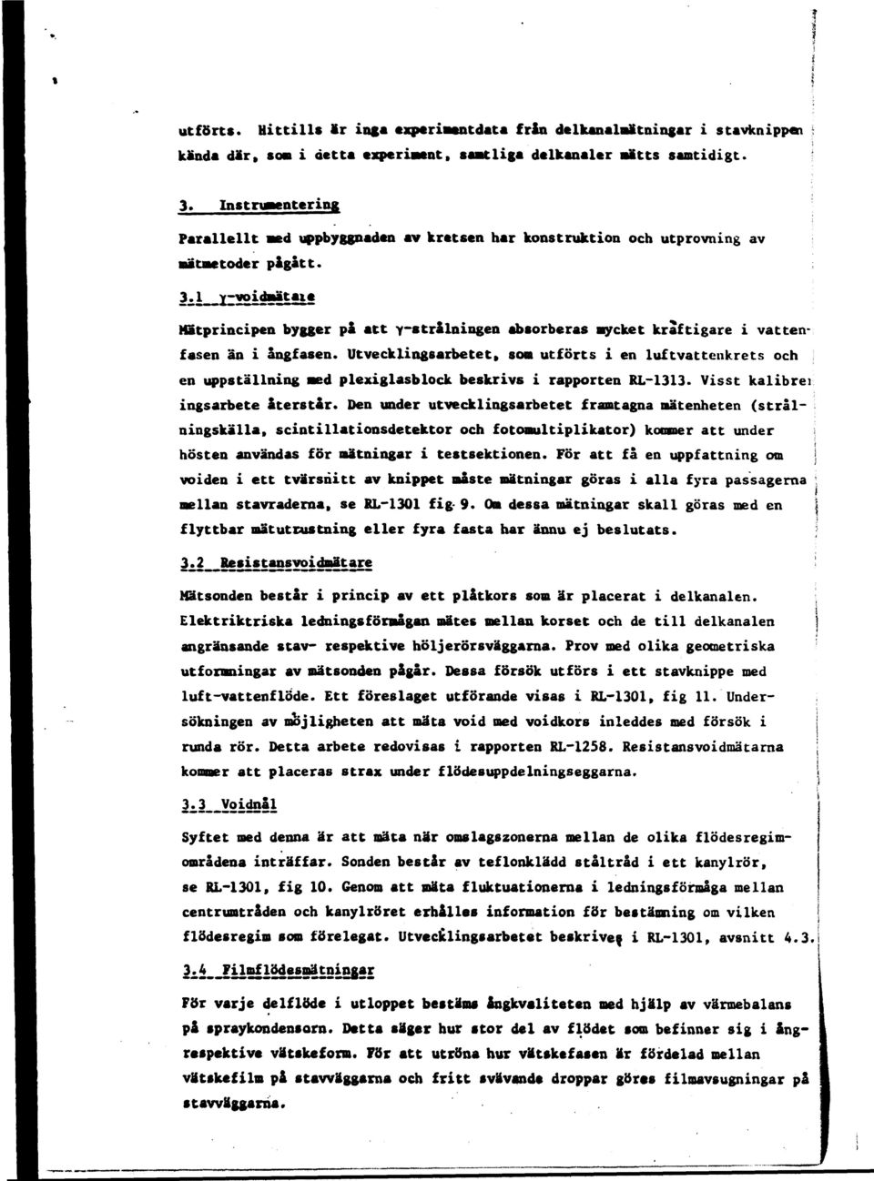 Mätprincipen bygger på att y-stralningen absorberas mycket kraftigare i vatten* fasen än i ångfasen.