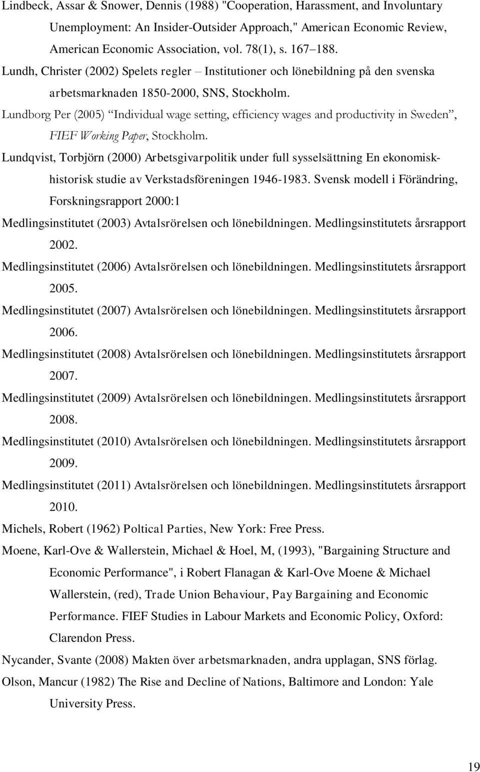 Lundborg Per (2005) Individual wage setting, efficiency wages and productivity in Sweden, FIEF Working Paper, Stockholm.