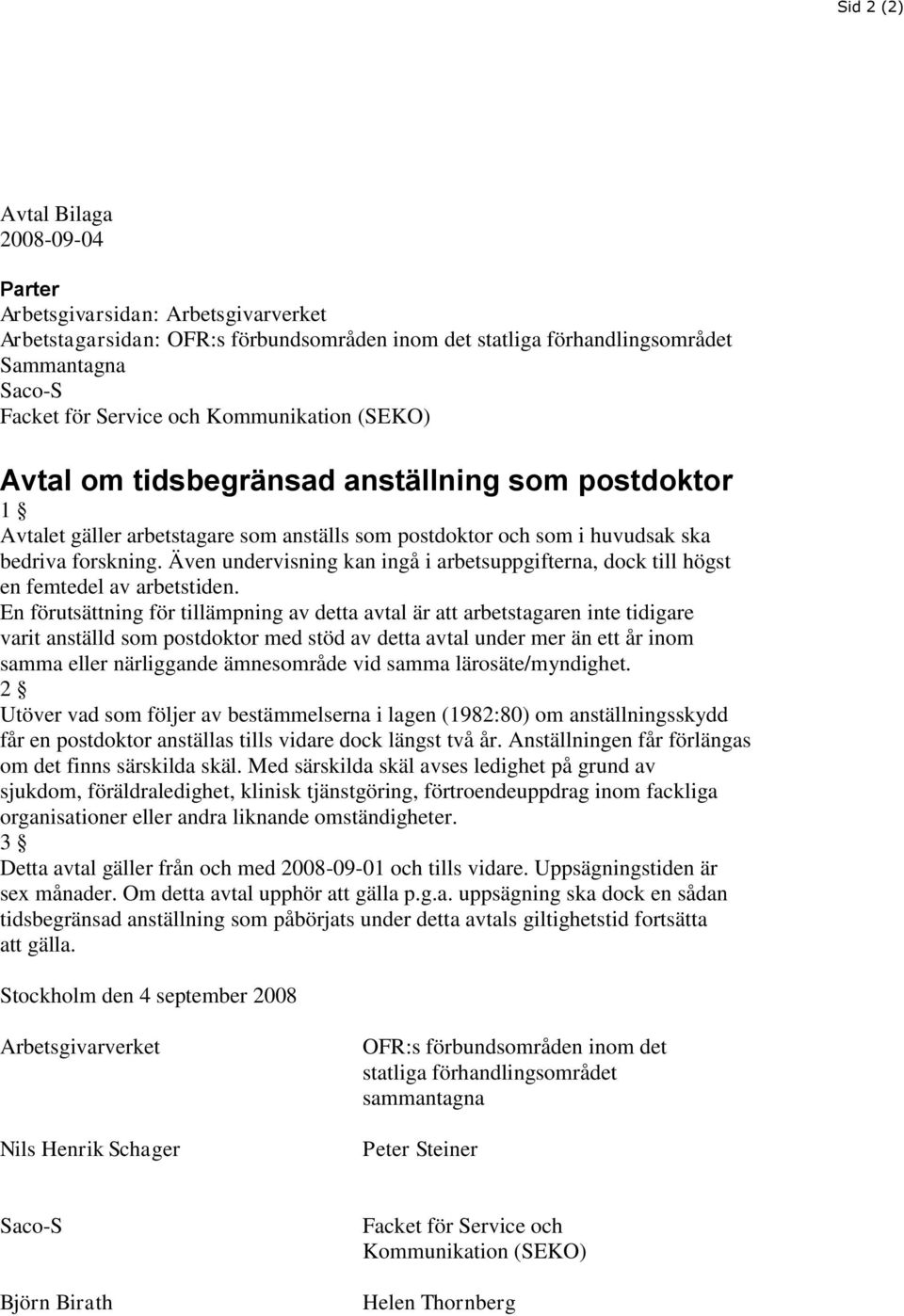 Även undervisning kan ingå i arbetsuppgifterna, dock till högst en femtedel av arbetstiden.